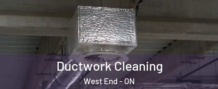  Ductwork Cleaning West End - ON
