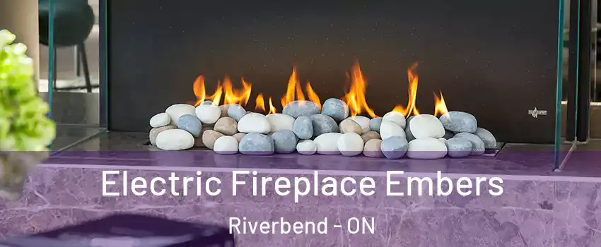 Electric Fireplace Embers Riverbend - ON