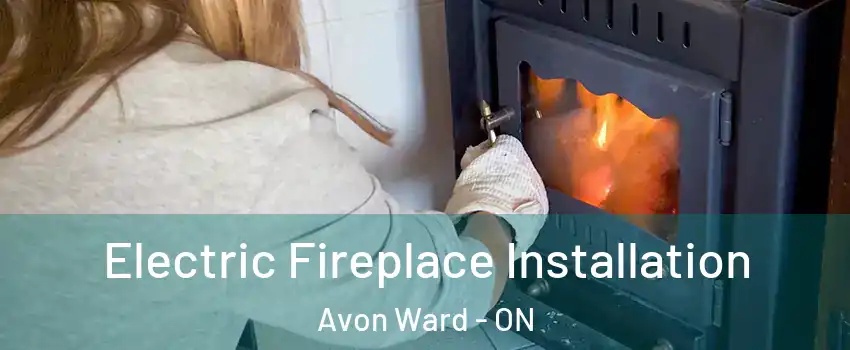  Electric Fireplace Installation Avon Ward - ON