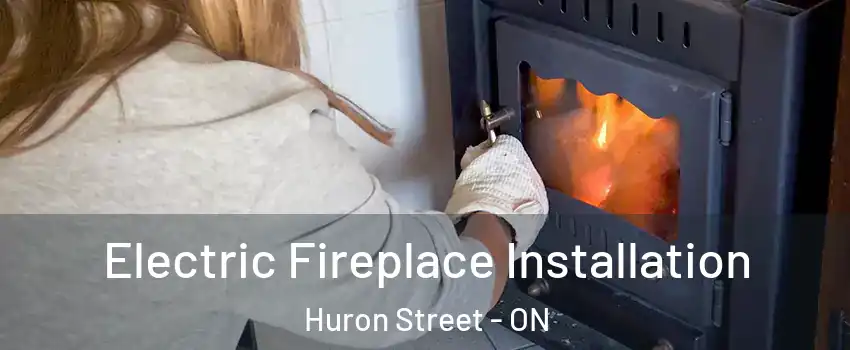  Electric Fireplace Installation Huron Street - ON