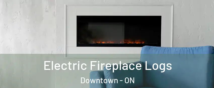  Electric Fireplace Logs Downtown - ON