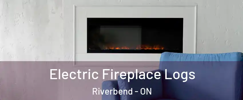  Electric Fireplace Logs Riverbend - ON
