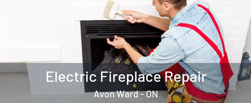  Electric Fireplace Repair Avon Ward - ON