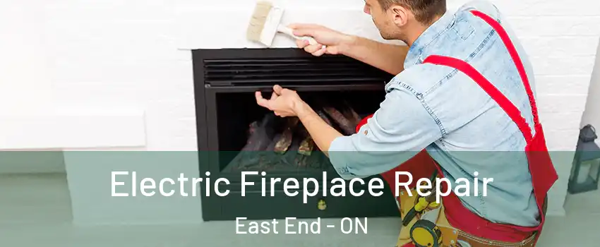  Electric Fireplace Repair East End - ON