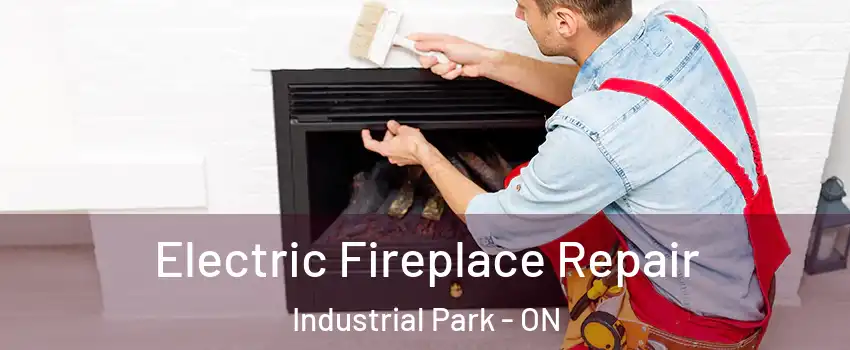  Electric Fireplace Repair Industrial Park - ON