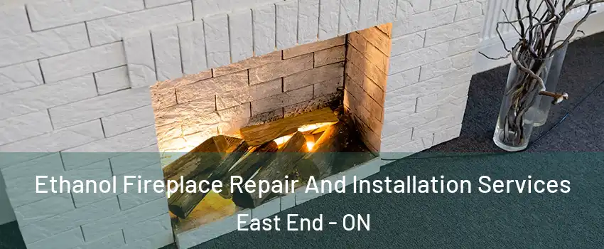  Ethanol Fireplace Repair And Installation Services East End - ON