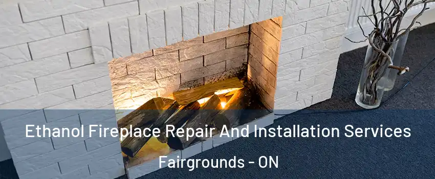  Ethanol Fireplace Repair And Installation Services Fairgrounds - ON
