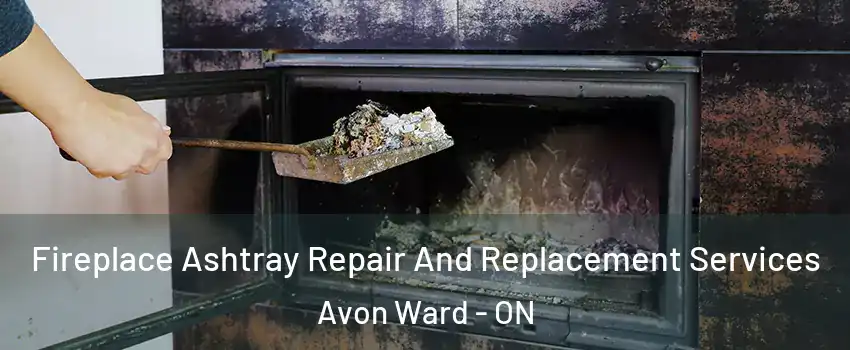  Fireplace Ashtray Repair And Replacement Services Avon Ward - ON