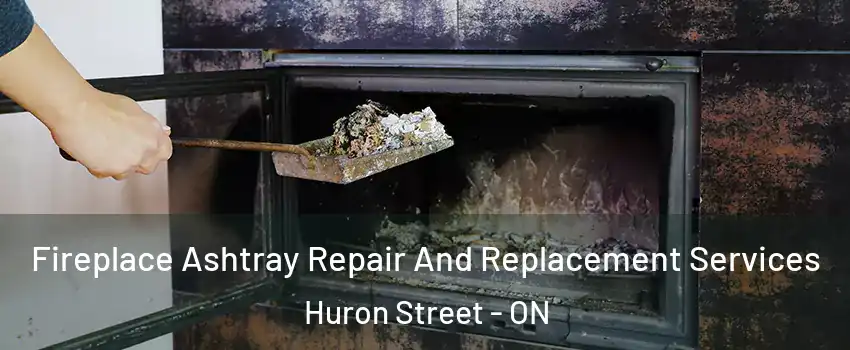  Fireplace Ashtray Repair And Replacement Services Huron Street - ON