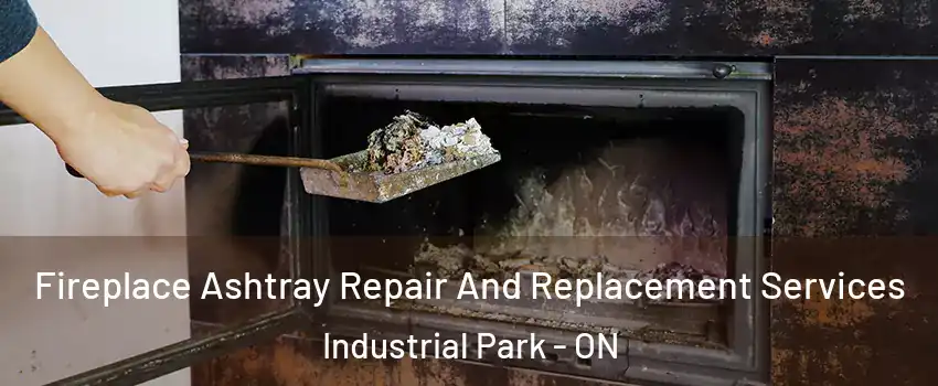  Fireplace Ashtray Repair And Replacement Services Industrial Park - ON