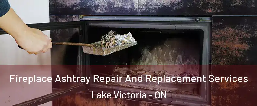  Fireplace Ashtray Repair And Replacement Services Lake Victoria - ON