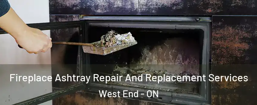  Fireplace Ashtray Repair And Replacement Services West End - ON