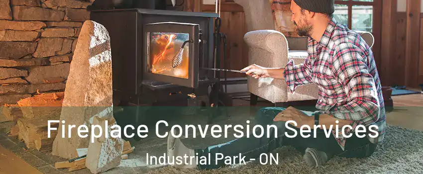  Fireplace Conversion Services Industrial Park - ON