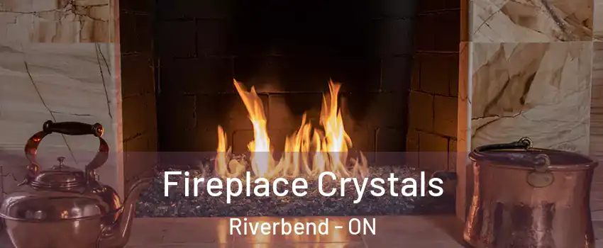  Fireplace Crystals Riverbend - ON