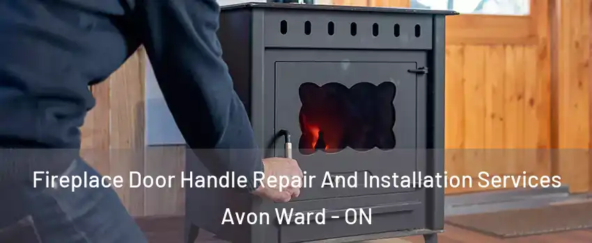  Fireplace Door Handle Repair And Installation Services Avon Ward - ON