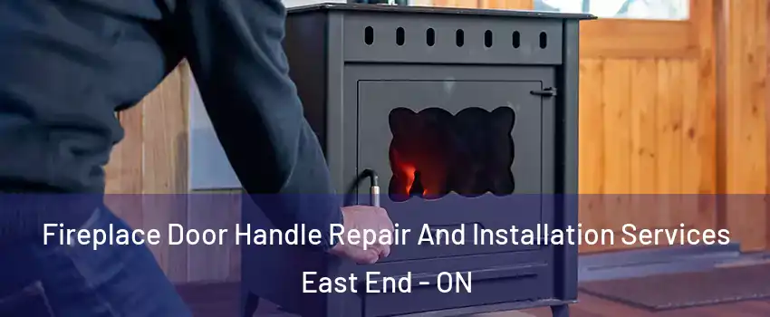  Fireplace Door Handle Repair And Installation Services East End - ON