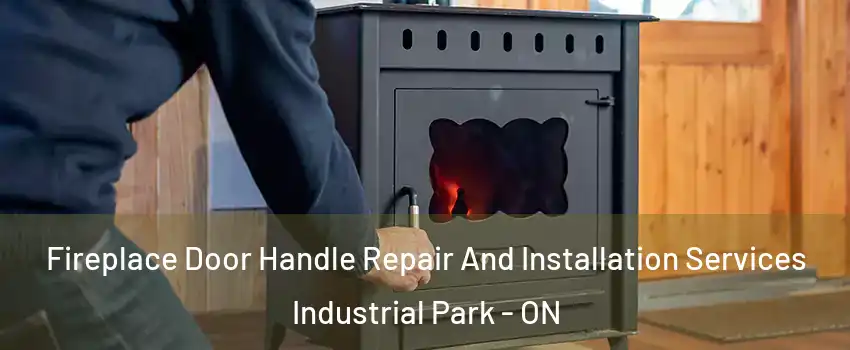  Fireplace Door Handle Repair And Installation Services Industrial Park - ON