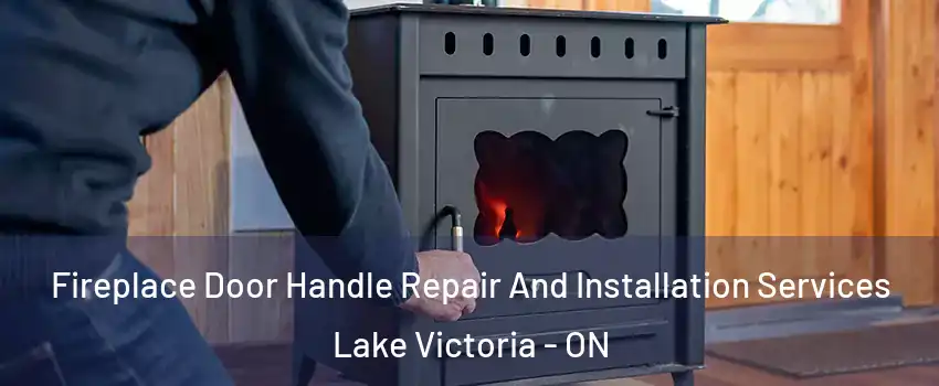  Fireplace Door Handle Repair And Installation Services Lake Victoria - ON