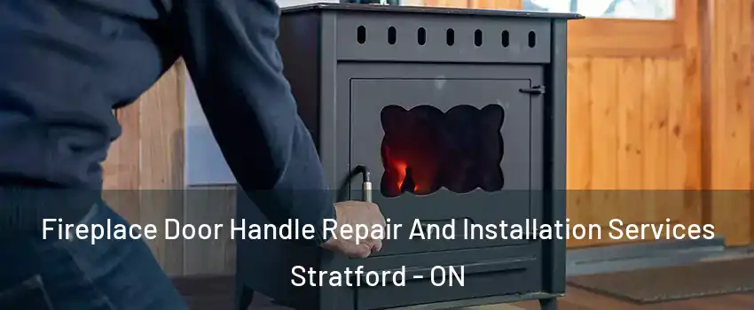  Fireplace Door Handle Repair And Installation Services Stratford - ON