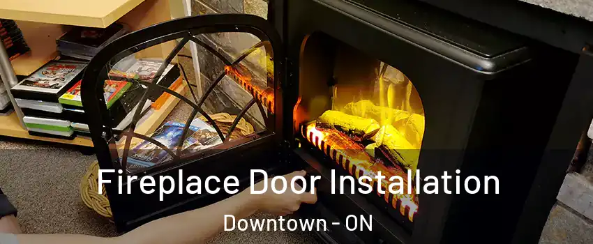  Fireplace Door Installation Downtown - ON