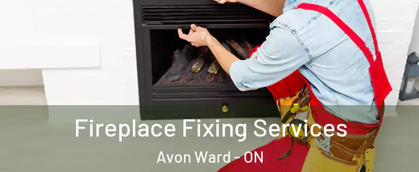  Fireplace Fixing Services Avon Ward - ON