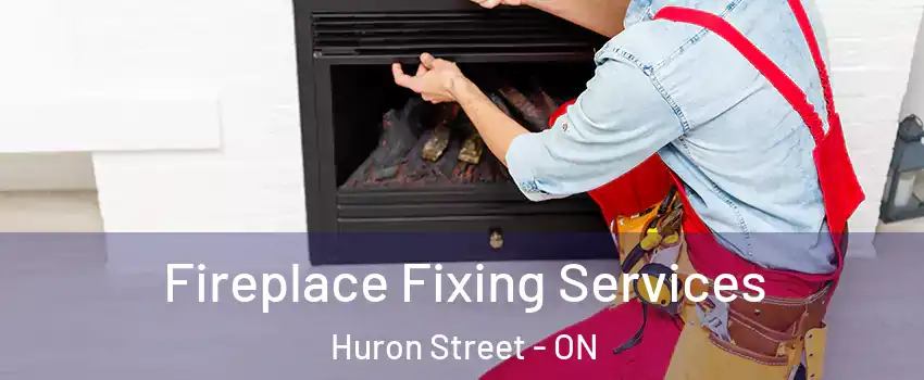  Fireplace Fixing Services Huron Street - ON