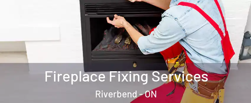  Fireplace Fixing Services Riverbend - ON