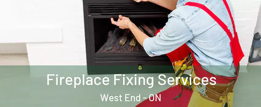  Fireplace Fixing Services West End - ON