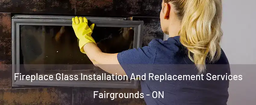  Fireplace Glass Installation And Replacement Services Fairgrounds - ON