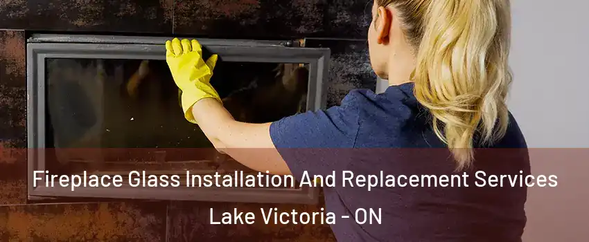  Fireplace Glass Installation And Replacement Services Lake Victoria - ON
