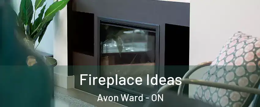  Fireplace Ideas Avon Ward - ON