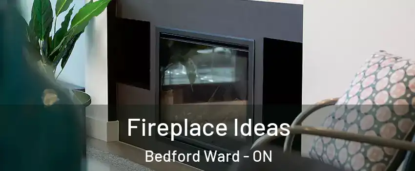  Fireplace Ideas Bedford Ward - ON