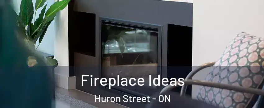 Fireplace Ideas Huron Street - ON