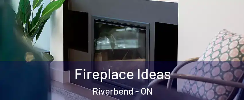  Fireplace Ideas Riverbend - ON