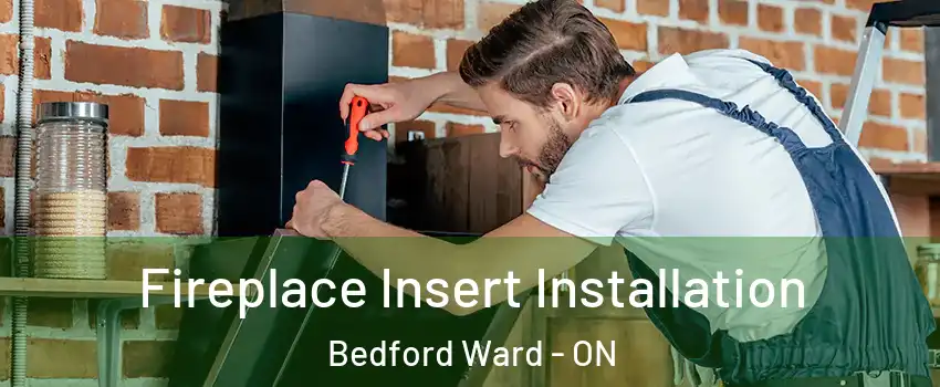 Fireplace Insert Installation Bedford Ward - ON