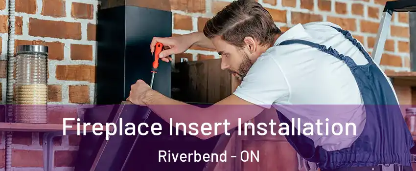  Fireplace Insert Installation Riverbend - ON