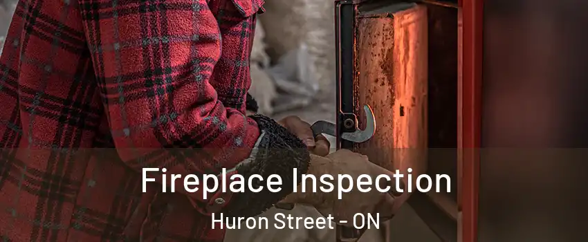  Fireplace Inspection Huron Street - ON
