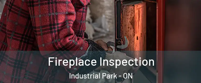  Fireplace Inspection Industrial Park - ON