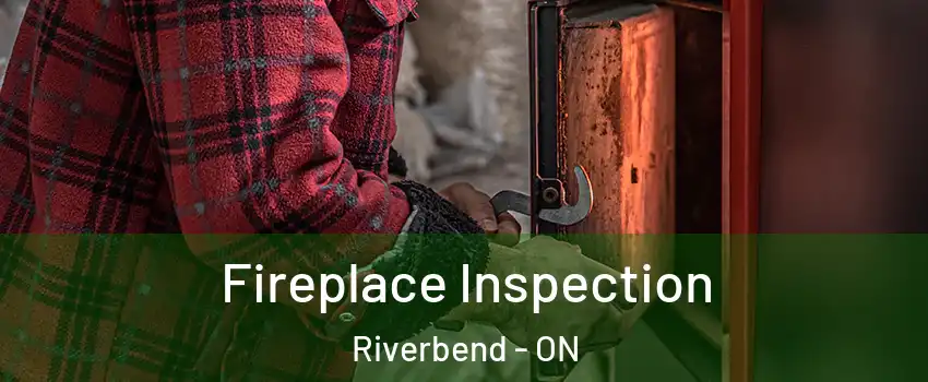  Fireplace Inspection Riverbend - ON