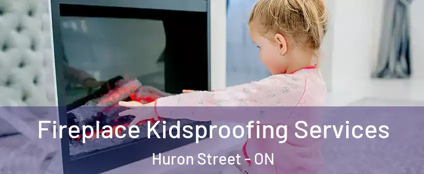  Fireplace Kidsproofing Services Huron Street - ON