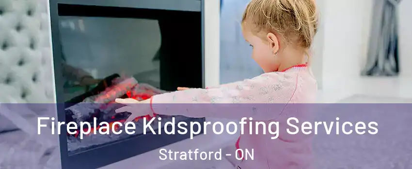  Fireplace Kidsproofing Services Stratford - ON