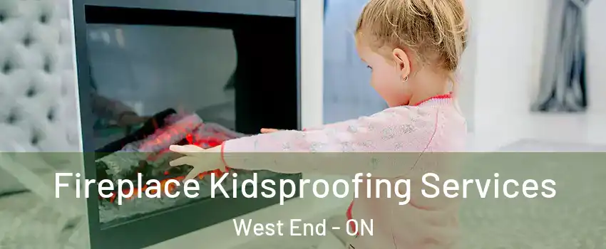  Fireplace Kidsproofing Services West End - ON