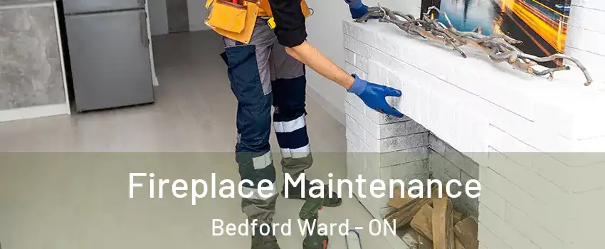  Fireplace Maintenance Bedford Ward - ON
