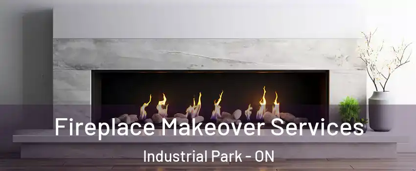  Fireplace Makeover Services Industrial Park - ON