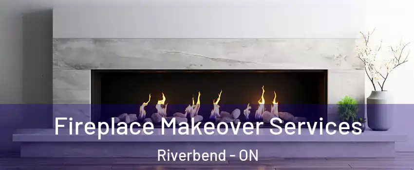  Fireplace Makeover Services Riverbend - ON