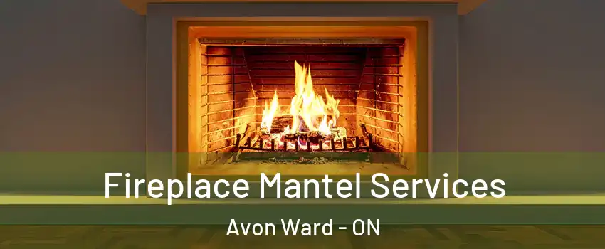 Fireplace Mantel Services Avon Ward - ON