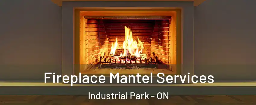  Fireplace Mantel Services Industrial Park - ON