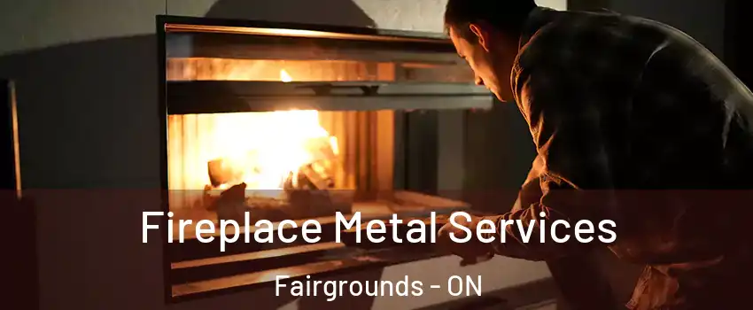  Fireplace Metal Services Fairgrounds - ON