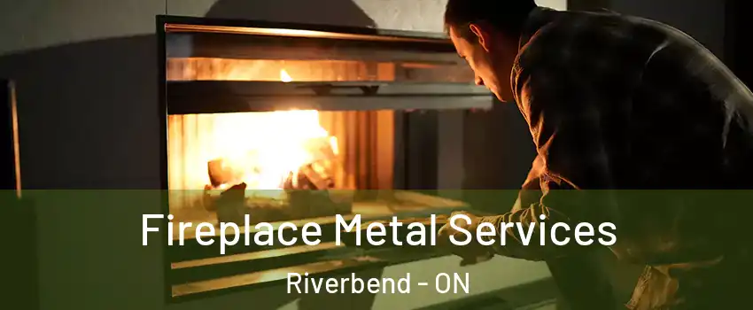  Fireplace Metal Services Riverbend - ON