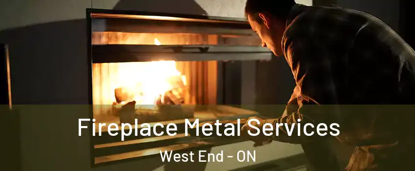  Fireplace Metal Services West End - ON